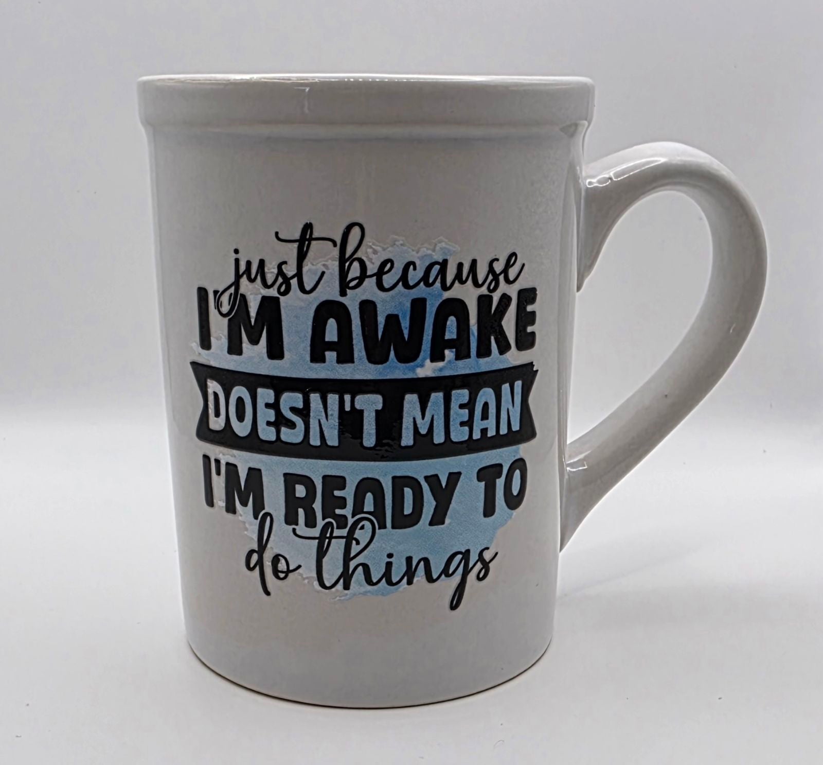 16oz Mug "Just Because I am awake Doesn't Mean I'm Ready to Do Things"