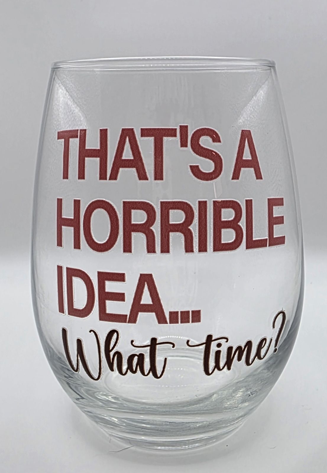 18oz Stemless Wine Tumbler "That's A Horrible Idea...What Time?"