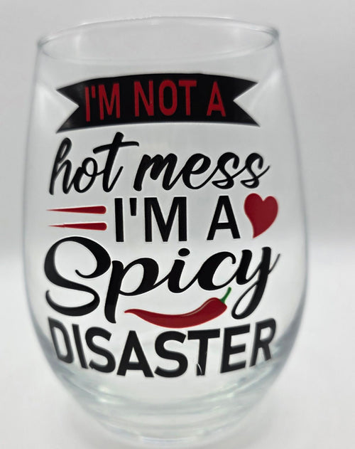 18oz Stemless Wine Tumbler "I'm Not a Hot Mess, I'm a Spicy Disaster"