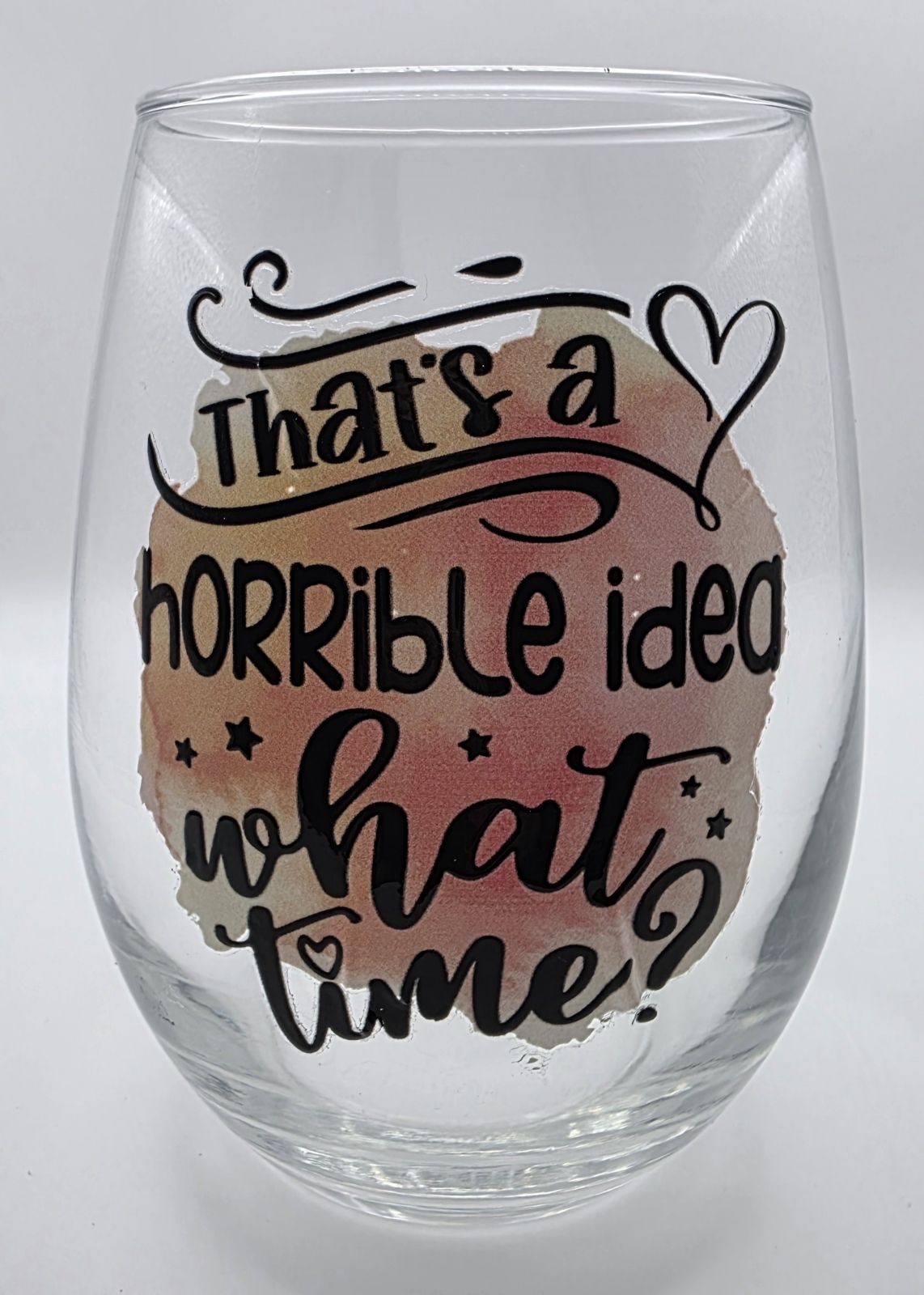 18oz Stemless Wine Tumbler "That's a Horrible Idea, What Time?"