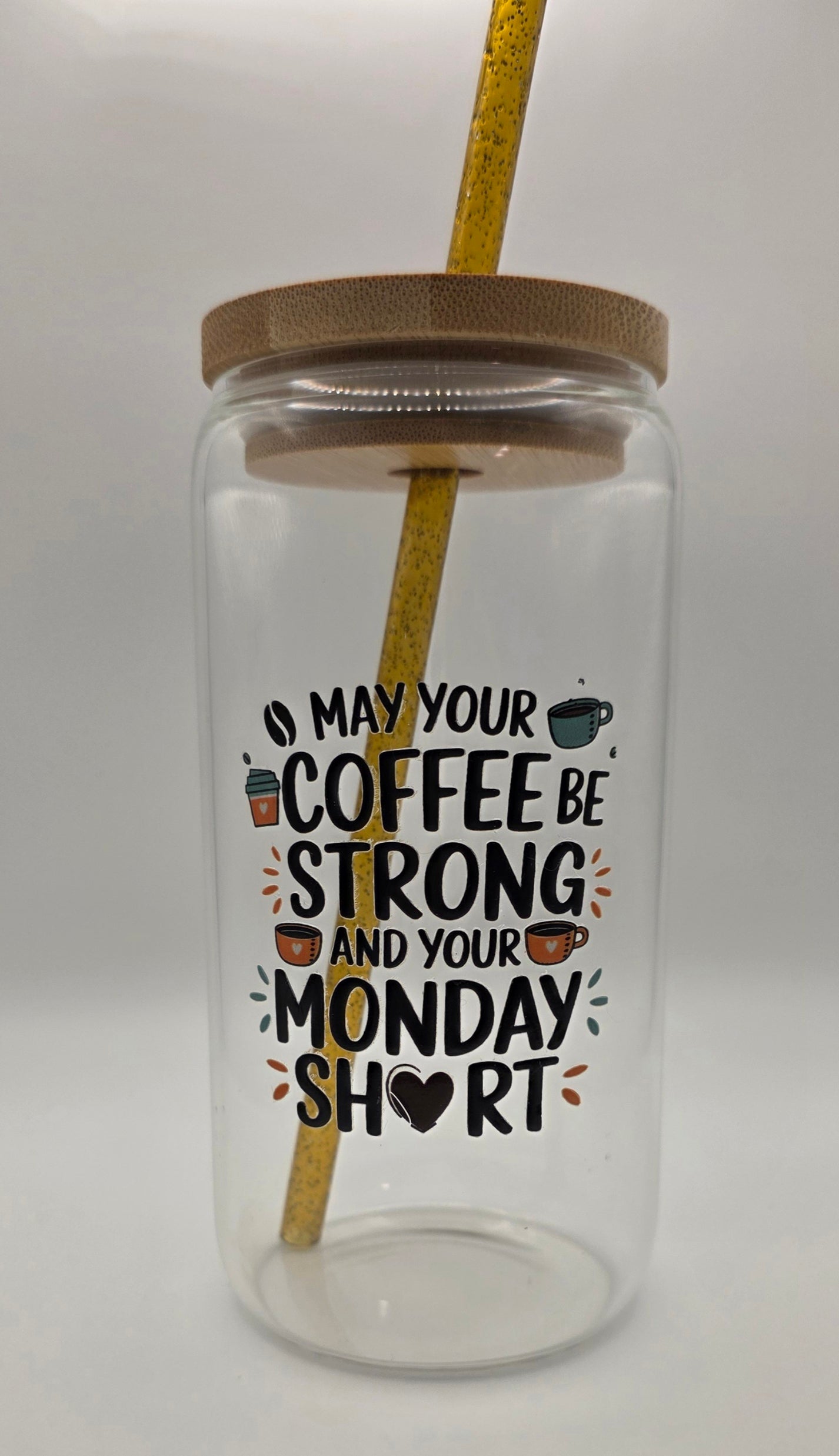 16oz Glass Tumbler "May Your Coffee Be Strong and Your Monday Short"