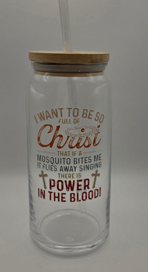 20oz Glass Tumbler "I Want to Be So Full of Christ..."