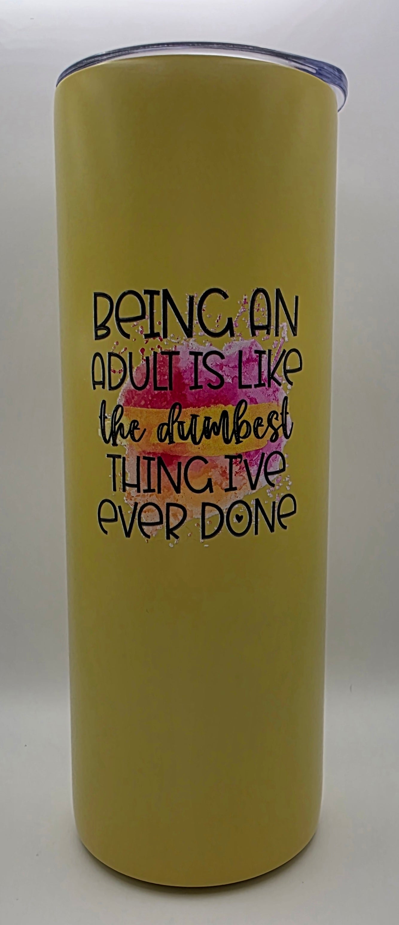 20oz Stainless Steel Tumbler "Being an Adult is Like the dumbest Thing I've Ever Done"